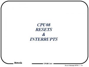 CPU 08 RESETS INTERRUPTS Motorola CPU 08 Core