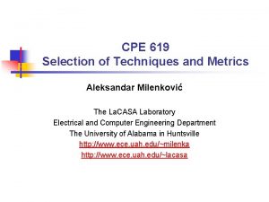 CPE 619 Selection of Techniques and Metrics Aleksandar