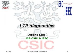 LTP diagnostics Alberto Lobo ICECSIC IEEC A Lobo