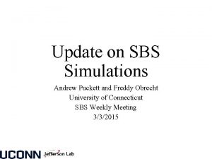 Update on SBS Simulations Andrew Puckett and Freddy