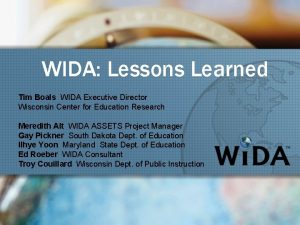 WIDA Lessons Learned Tim Boals WIDA Executive Director