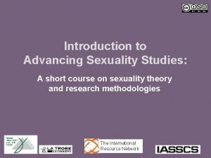 Introduction to Advancing Sexuality Studies A short course