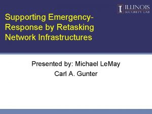 Supporting Emergency Response by Retasking Network Infrastructures Presented