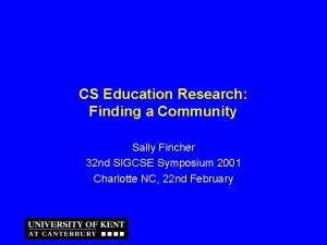 CS Education Research Finding a Community Sally Fincher