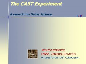 The CAST Experiment A search for Solar Axions