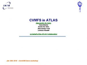 CVMFS in ATLAS Alessandro De Salvo Oana Boeriu