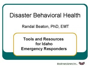 Disaster Behavioral Health Randal Beaton Ph D EMT