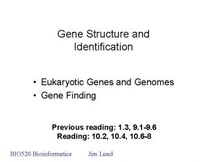 Gene Structure and Identification Eukaryotic Genes and Genomes