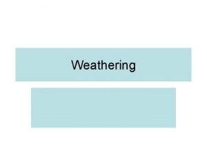 Type of weathering