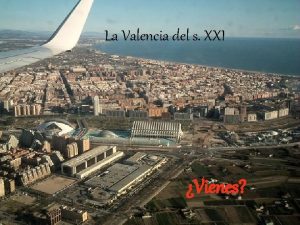 La Valencia del s XXI Vienes En Valencia