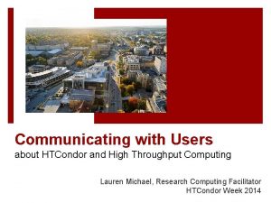 Communicating with Users about HTCondor and High Throughput