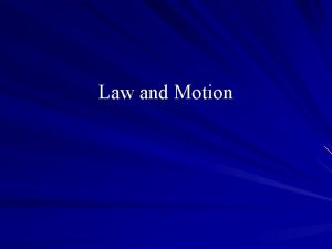Law and Motion Law and Motion A Motion