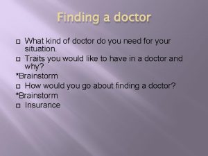 Finding a doctor What kind of doctor do