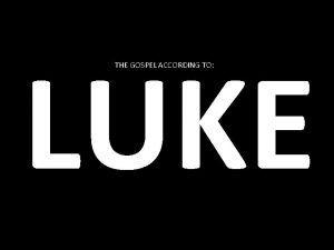 LUKE THE GOSPEL ACCORDING TO Foundations of Lukes