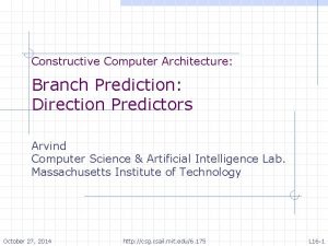 Constructive Computer Architecture Branch Prediction Direction Predictors Arvind