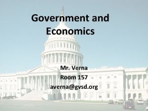 Government and Economics Mr Verna Room 157 avernagvsd