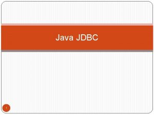 Java JDBC 1 JDBC Java JDBC is a