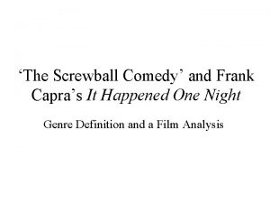 The Screwball Comedy and Frank Capras It Happened