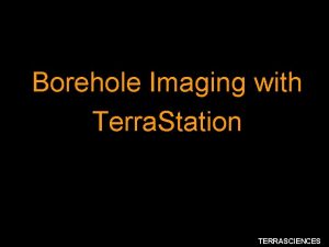 Borehole Imaging with Terra Station TERRASCIENCES Terra Station