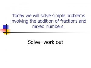 Today we will solve simple problems involving the