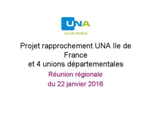 Projet rapprochement UNA Ile de France et 4