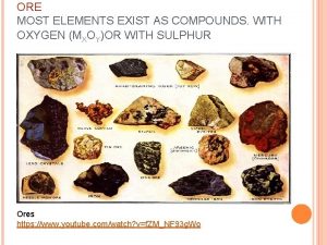 ORE MOST ELEMENTS EXIST AS COMPOUNDS WITH OXYGEN