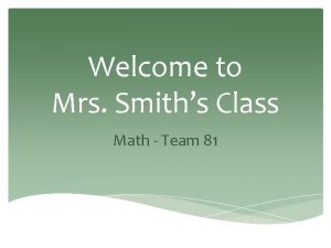Welcome to Mrs Smiths Class Math Team 81