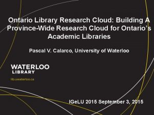 Ontario Library Research Cloud Building A ProvinceWide Research