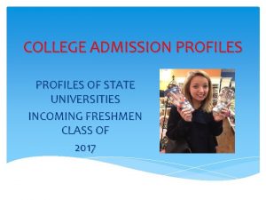 COLLEGE ADMISSION PROFILES OF STATE UNIVERSITIES INCOMING FRESHMEN