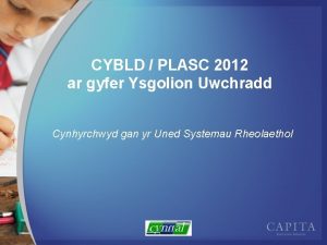 CYBLD PLASC 2012 ar gyfer Ysgolion Uwchradd Cynhyrchwyd