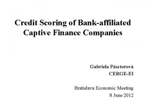 Credit Scoring of Bankaffiliated Captive Finance Companies Gabriela