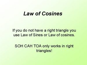 Law of Cosines If you do not have