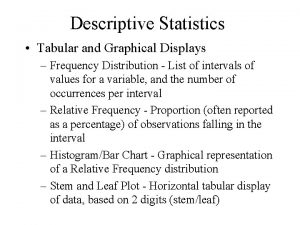 Descriptive Statistics Tabular and Graphical Displays Frequency Distribution