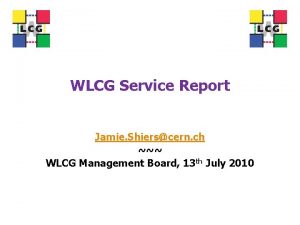 WLCG Service Report Jamie Shierscern ch WLCG Management