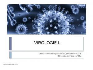 VIROLOGIE I Lkask mikrobiologie cvien jarn semestr 2016