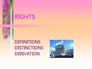 RIGHTS DEFINITIONS DISTINCTIONS DERIVATION MISUNDERSTANDINGS ABOUT RIGHTS THE
