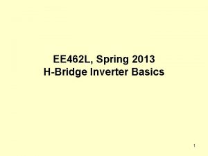 EE 462 L Spring 2013 HBridge Inverter Basics