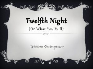 Twelfth night or what you will