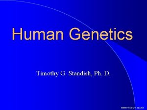 Human Genetics Timothy G Standish Ph D 2000