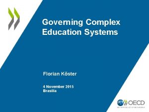 Governing Complex Education Systems Florian Kster 4 November