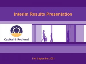 Interim Results Presentation 11 th September 2001 2001