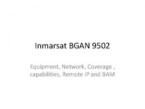 Inmarsat BGAN 9502 Equipment Network Coverage capabilities Remote