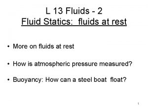 L 13 Fluids 2 Fluid Statics fluids at