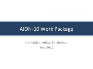 AION10 Work Package For AION meeting Birmingham Sept