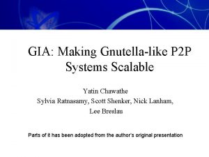 GIA Making Gnutellalike P 2 P Systems Scalable