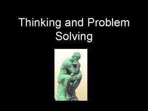 Thinking and Problem Solving That is THINKING going