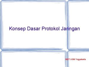 Konsep Dasar Protokol Jaringan MST UGM Yogyakarta Protokol