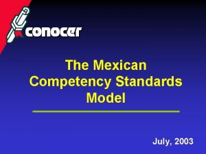 The Mexican Competency Standards Model July 2003 Mexican