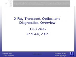 X Ray Transport Optics and Diagnostics Overview LCLS