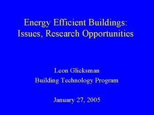 Energy Efficient Buildings Issues Research Opportunities Leon Glicksman